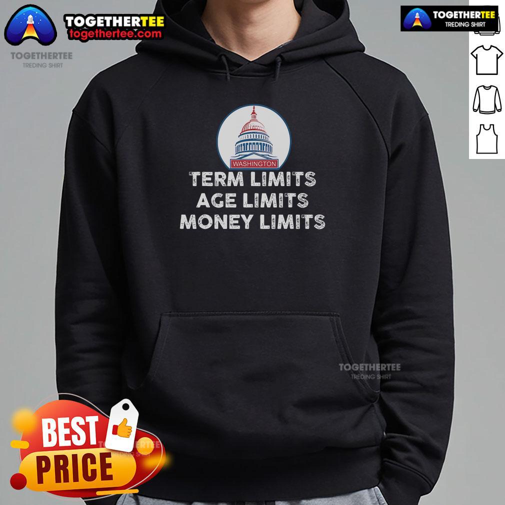 Top Government Term Limits Age Limits Money Limits Hoodie design featuring bold text and vibrant colors.