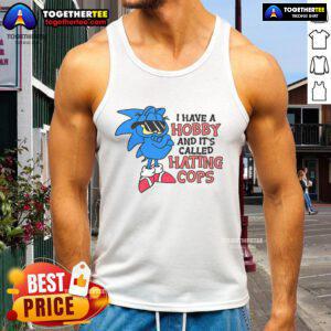 Trendy tank top featuring the phrase 'Top Have A Hobby Called Hating Cops' in bold print, perfect for casual wear.