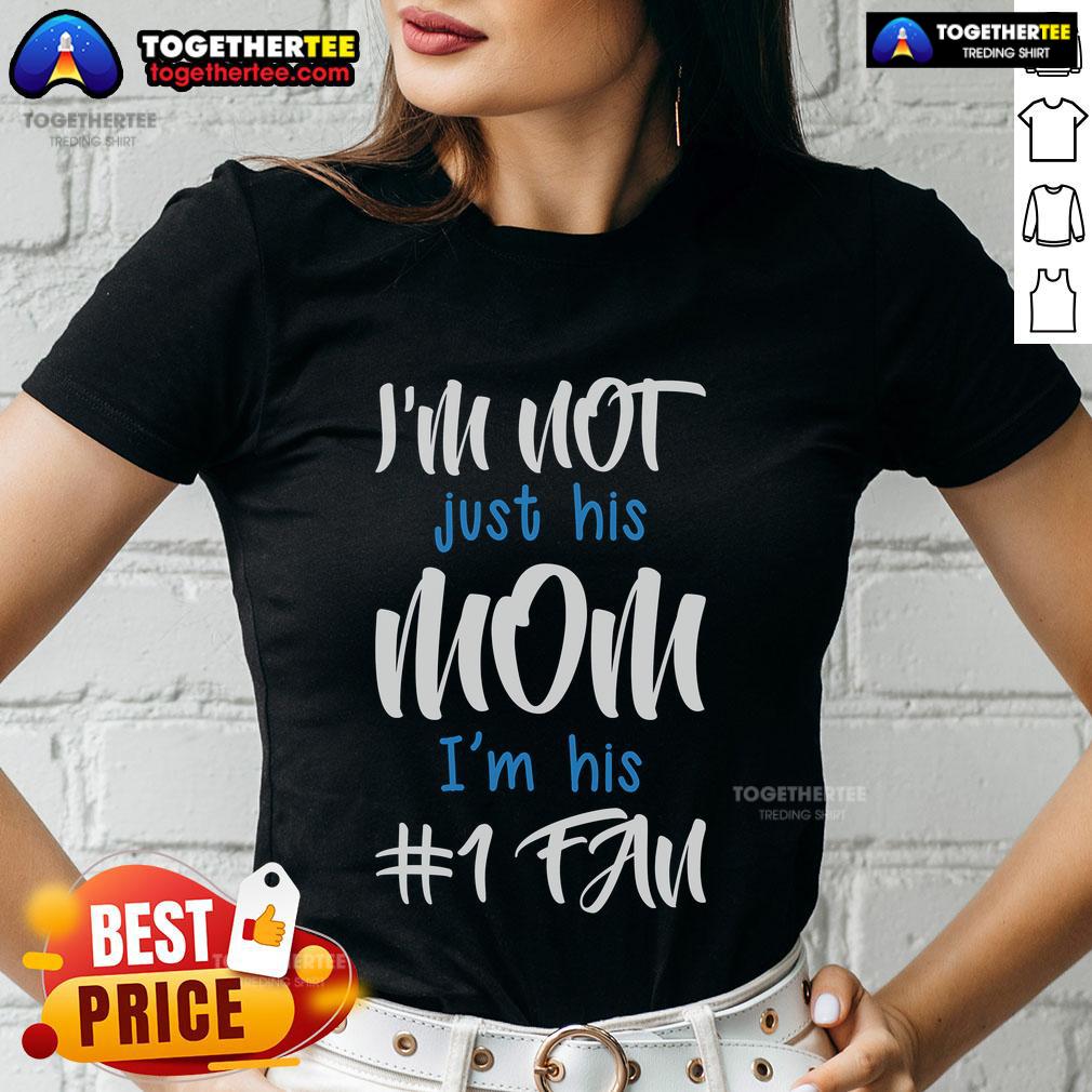 Top I'm Not Just His Mom I'm His Number One Fan Ladies Tee featuring bold text design for proud moms and fans.