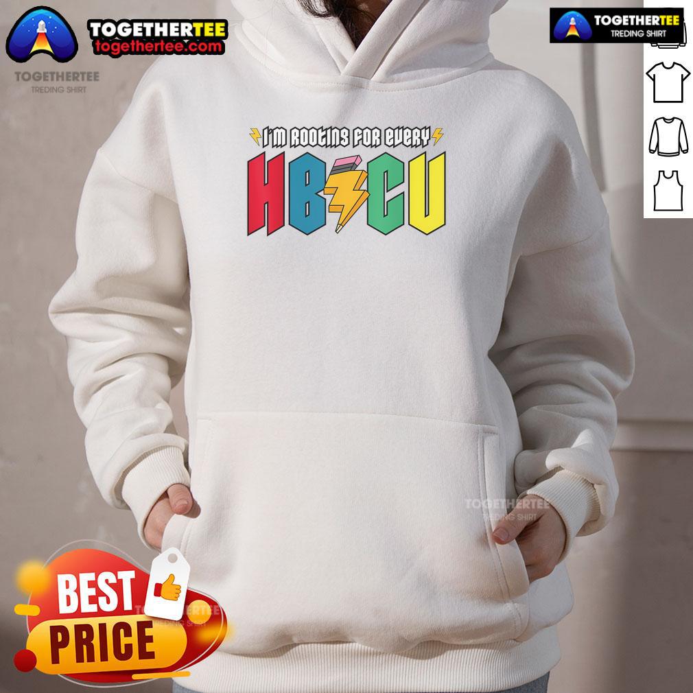 Top Im Rooting For Every HBCU African American College Alumnus Hoodie showcasing pride in HBCU education and community.