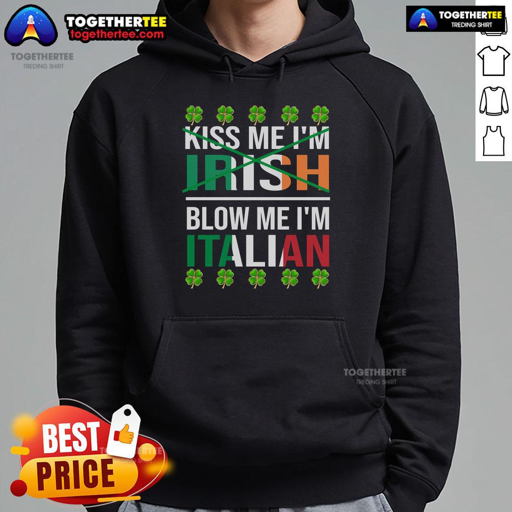Funny St. Patrick's Day hoodie featuring 'Top Me I'm Irish, Blow Me I'm Italian' text design for festive celebrations.