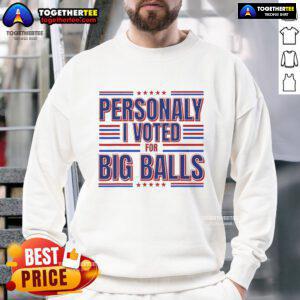 Alt Text: Top Personally I Voted For Big Balls Politics Sweatshirt in bold colors, showcasing a humorous political statement.