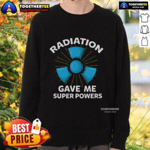 Cozy 'Top Radiation Gave Me Superpowers' sweatshirt in vibrant colors, perfect for fans of quirky superhero apparel.