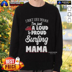 Alt Text: Top Surfing Mom Gift: Loud and Proud Surfing Lover Sweatshirt for passionate surfers and moms who love the waves.
