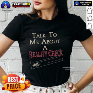 Alt Text: Top Talk To Me About A Reality Check Ladies Tee in stylish design, perfect for casual wear and self-expression.