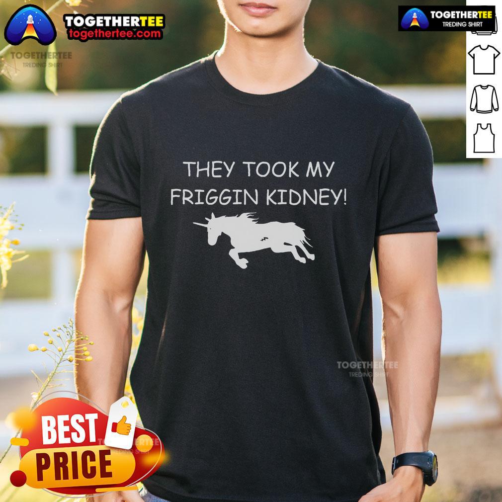 Top They Took My Friggin Kidney Unicorn T-Shirt featuring a playful unicorn graphic and humorous text design.