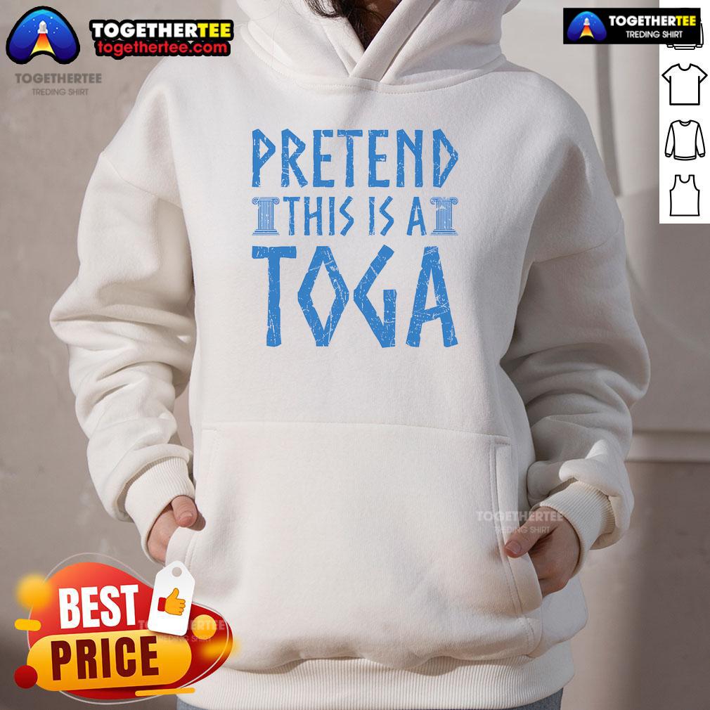 Funny Pretend This Is A Toga Hoodie featuring a playful design, perfect for costume parties and casual wear.