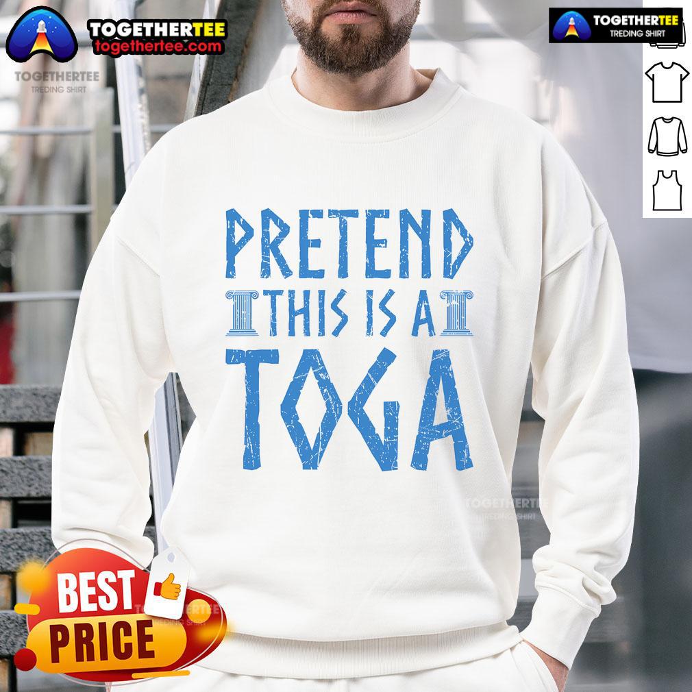 Funny pretend this is a toga sweatshirt featuring a humorous design, perfect for casual wear and themed parties.