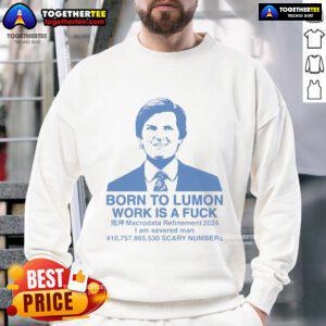 Good Born To Lumon Work Is A Fuck sweatshirt featuring bold text design, perfect for casual, stylish wear.