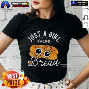 Good Just A Girl Who Loves Bread tee featuring a baker design, perfect for bread lovers and baking enthusiasts.