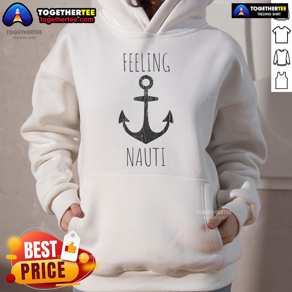 Cozy Nice Feelin Nauti hoodie featuring an anchor design, perfect for nautical boat and ship lovers.