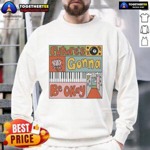 Cozy Nice Futures Gonna Be Okay Sweatshirt in soft fabric, featuring a motivational quote in stylish font.