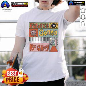 Nice Future's Gonna Be Okay T-Shirt featuring a positive message and vibrant design, perfect for uplifting casual wear.