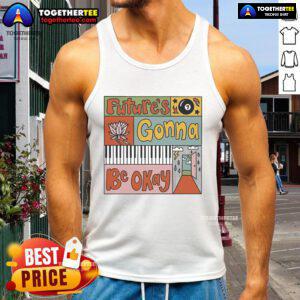 Nice Futures Gonna Be Okay Tank Top featuring a motivational quote in a stylish font against a vibrant background.