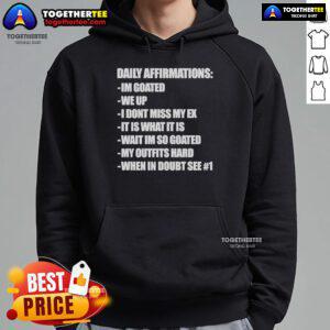 Official Daily Affirmations hoodie featuring 'I'm Goated, We Up, I Don't Miss My Ex, It Is What It Is' design.