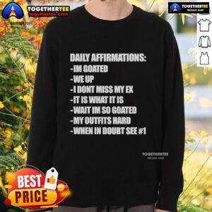 Goated sweatshirt featuring daily affirmations: 'I dont miss my ex, it is what it is' for motivational style.