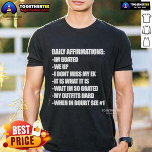 Official Daily Affirmations T-Shirt featuring 'I'M Goated We Up I Don'T Miss My Ex' design for positive mindset enthusiasts.