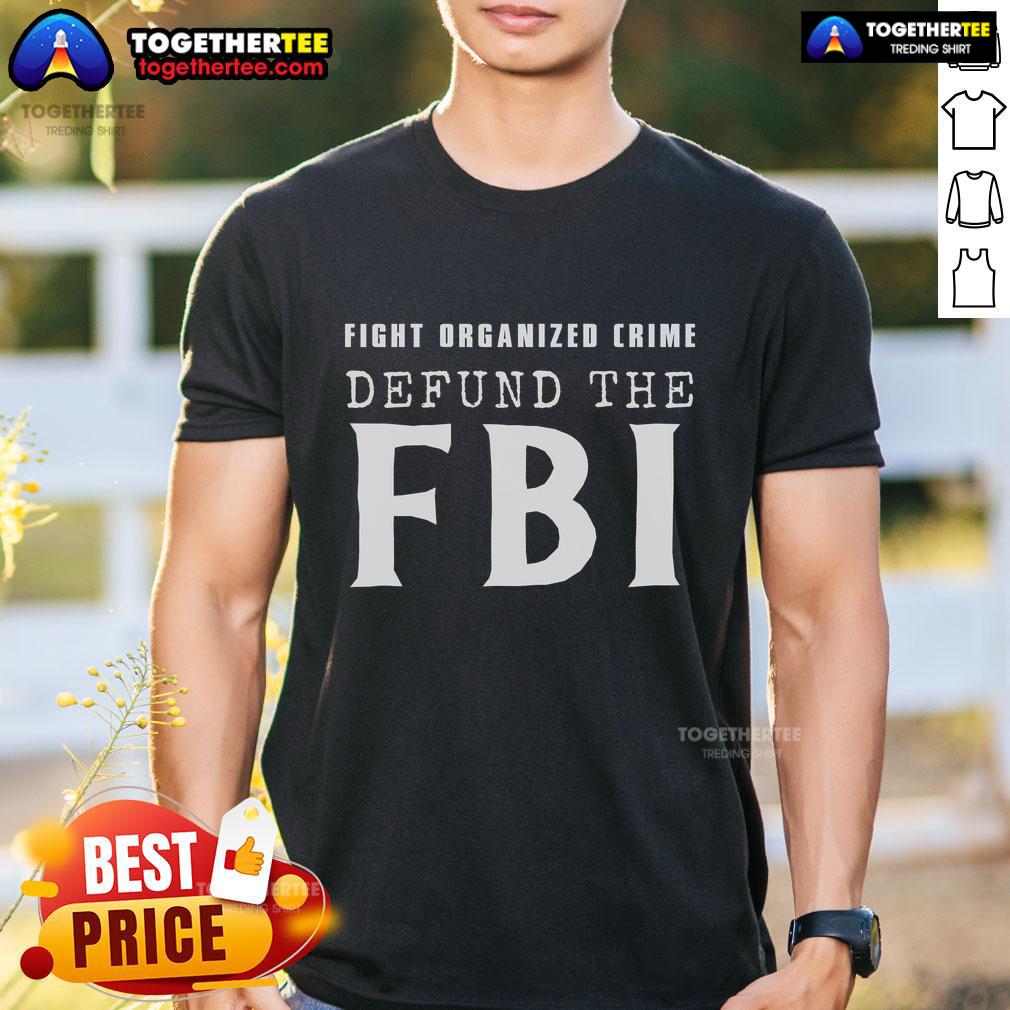 Official Defund The FBI Fight Organized Crime T-Shirt featuring bold lettering and a striking design for activism.