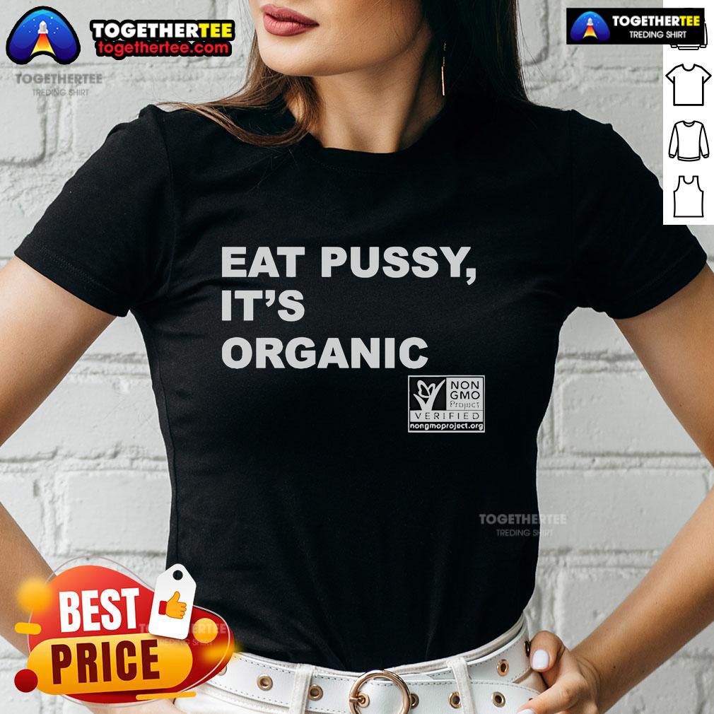 Official Eat Pussy It's Organic Non-GMO Project Verified Ladies Tee featuring a stylish design and eco-friendly message.