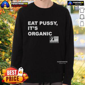 Official Eat Pussy It's Organic Non-GMO Project Verified Sweatshirt featuring bold text and a vibrant design.