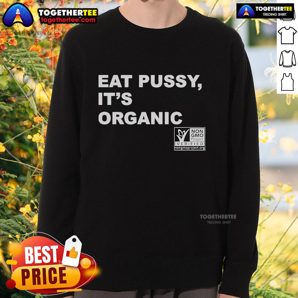 Official Eat Pussy It's Organic Non-GMO Project Verified Sweatshirt featuring bold text and a vibrant design.