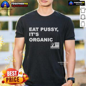 Official Eat Pussy Its Organic Non-GMO Project Verified T-Shirt featuring a bold graphic design promoting organic living.
