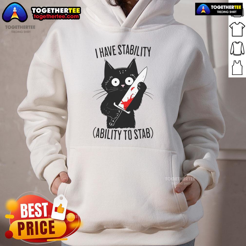 Funny black cat meme hoodie featuring the phrase I Have Stability & Ability To Stab for cat lovers.