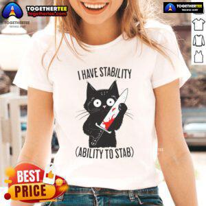 Funny black cat meme on a ladies' tee, featuring the phrase I Have Stability & Ability to Stab for humorous appeal.
