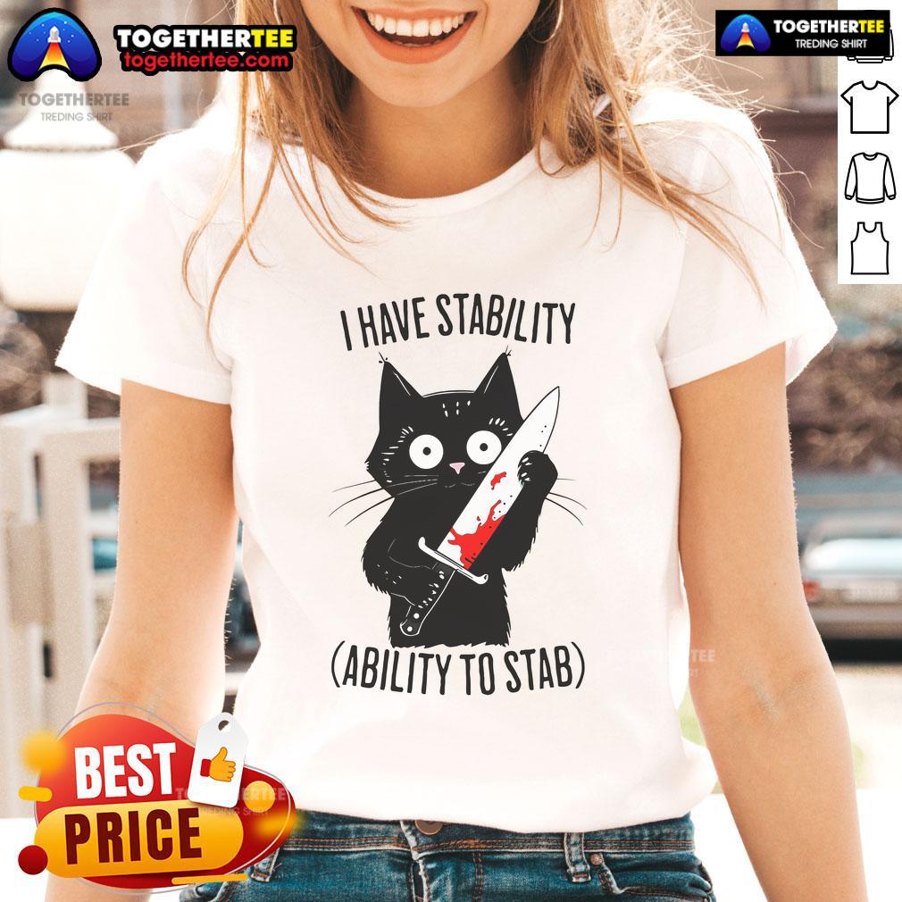 Funny black cat meme on a ladies' tee, featuring the phrase I Have Stability & Ability to Stab for humorous appeal.