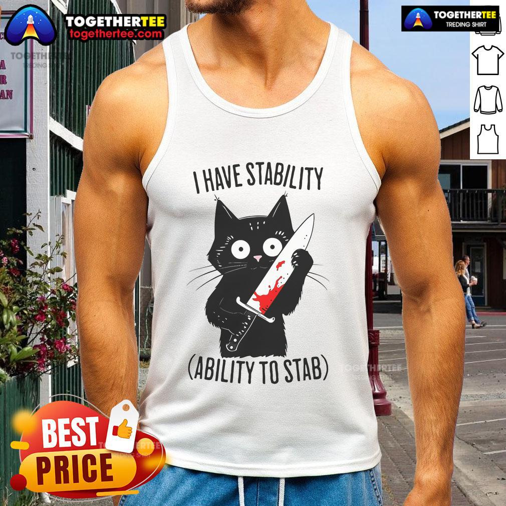 Funny black cat meme on a tank top with the phrase I Have Stability & Ability To Stab, perfect for cat lovers.