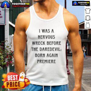 Official tank top featuring 'I Was A Nervous Wreck Before The Daredevil Born Again Premiere' design, perfect for fans.
