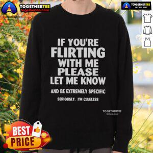 Cozy sweatshirt featuring 'If You're Flirting With Me, Please Let Me Know' text, perfect for casual wear and humor.
