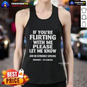 Official 'If You're Flirting With Me Please Let Me Know' tank top for clueless flirts, featuring a playful and bold design.