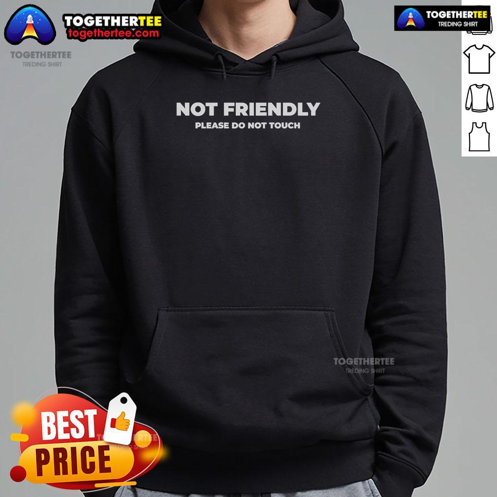 Official Not Friendly Please Do Not Touch Typography Hoodie in black, featuring bold white lettering for a striking look.
