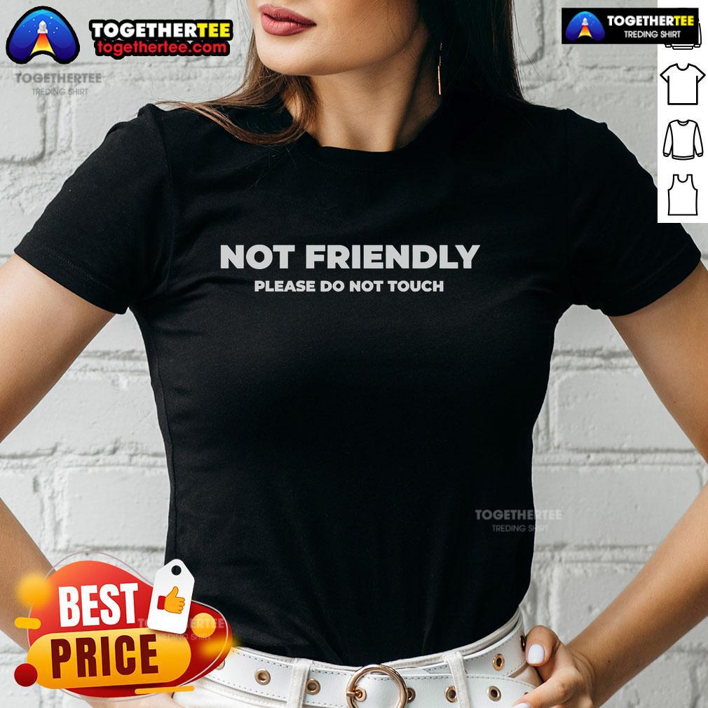 Official Not Friendly Please Do Not Touch Typography Ladies Tee featuring bold text on a stylish women's shirt.