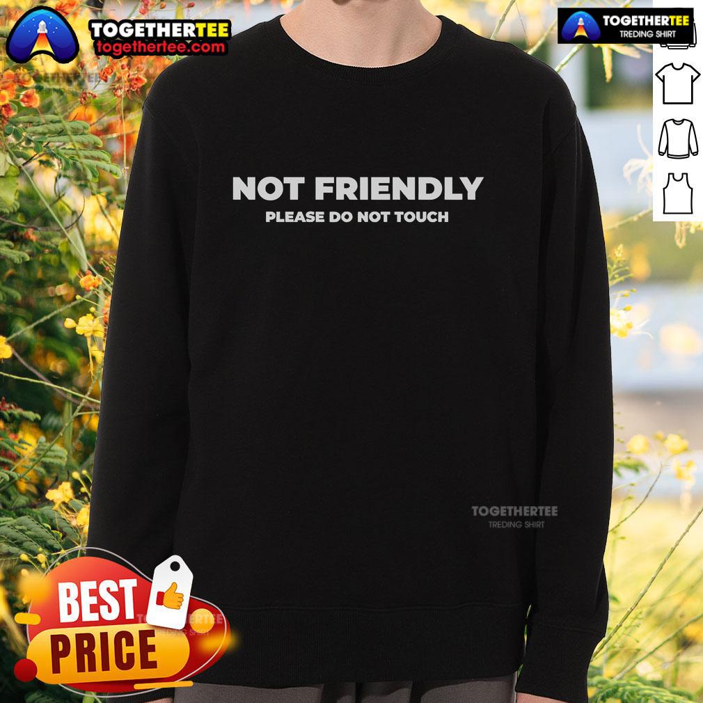 Official Not Friendly Please Do Not Touch Typography Sweatshirt in black with bold white text design.