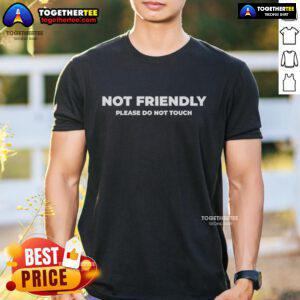 Official Not Friendly Please Do Not Touch Typography T-Shirt design featuring bold text and a casual style.