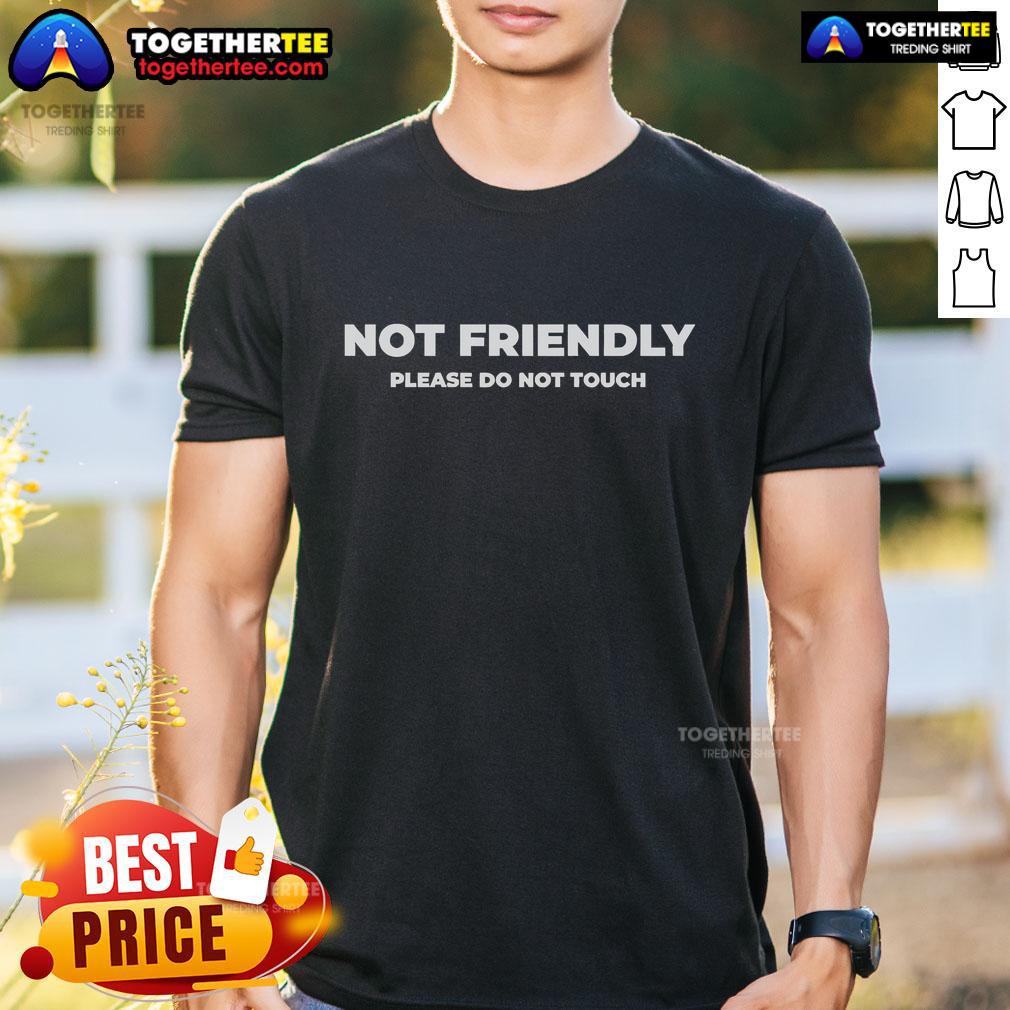 Official Not Friendly Please Do Not Touch Typography T-Shirt design featuring bold text and a casual style.