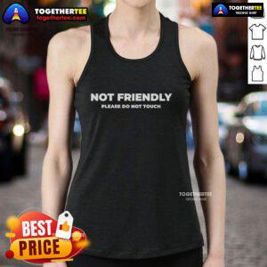 Official Not Friendly Please Do Not Touch Typography Tank Top for casual wear, showcasing bold graphic design.