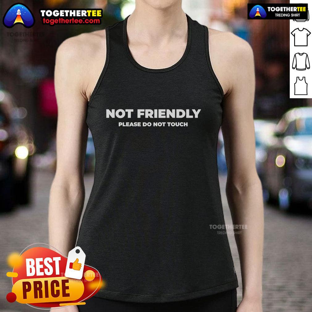Official Not Friendly Please Do Not Touch Typography Tank Top for casual wear, showcasing bold graphic design.