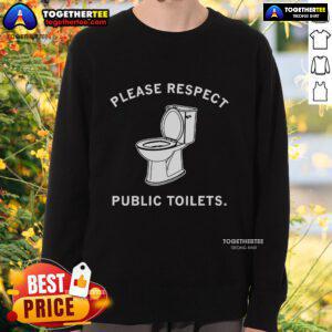 Official 'Please Respect Public Toilets' Sweatshirt featuring bold text design, perfect for promoting public restroom etiquette.
