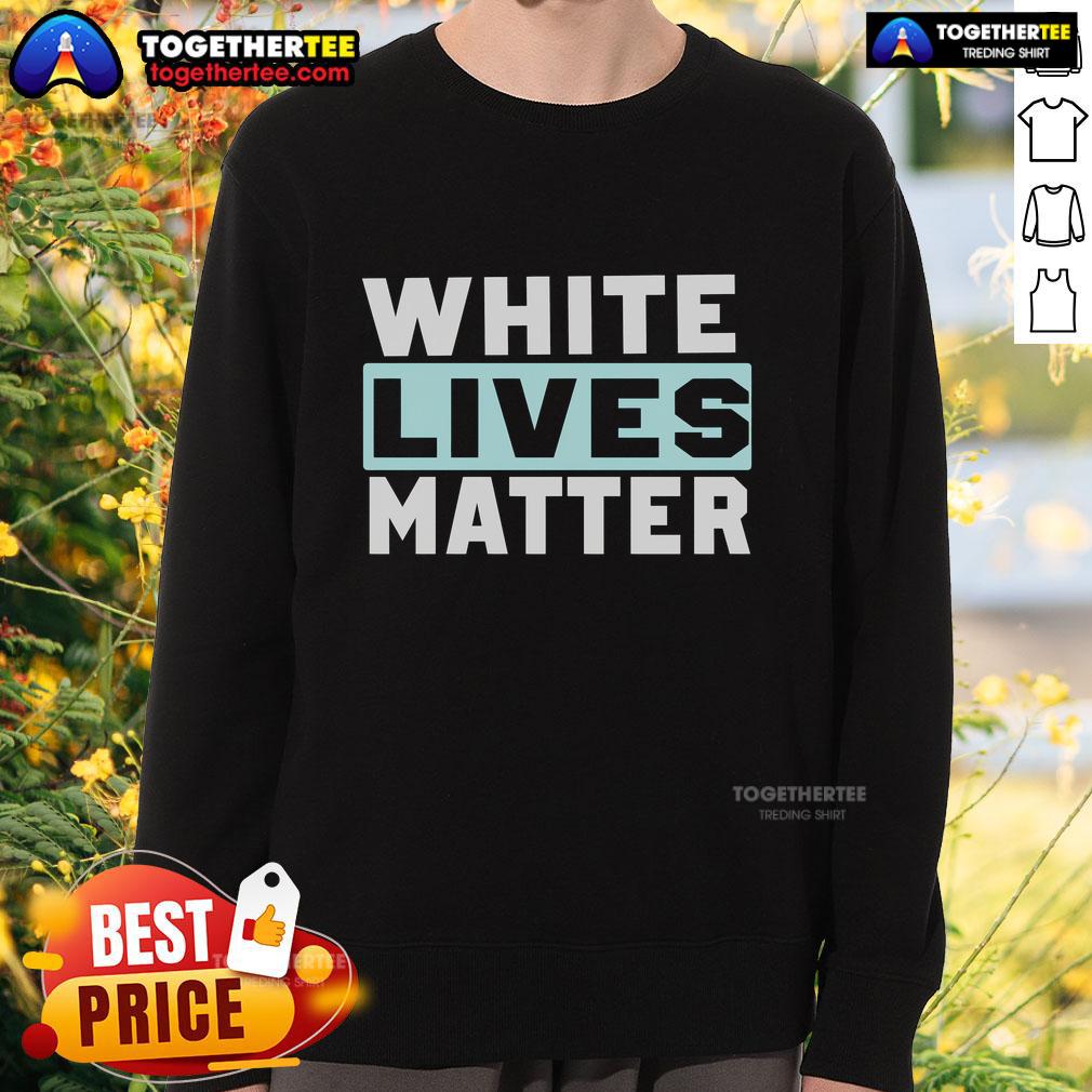 Official White Lives Matter Sweatshirt featuring bold text design on a stylish, comfortable fabric for everyday wear.