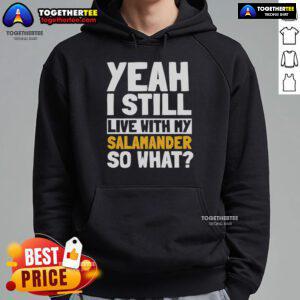 Alt Text: Cozy 'Yeah I Still Live With My Salamander So What' hoodie, perfect for reptile lovers and casual fashion enthusiasts.