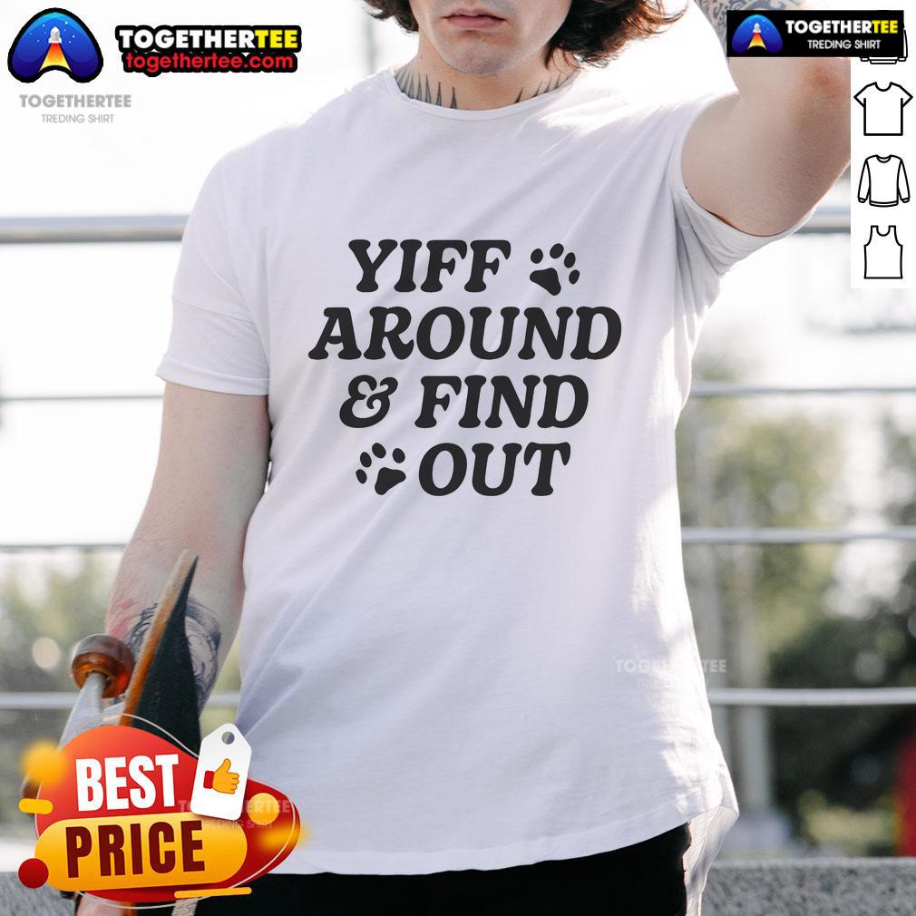 Official Yiff Around And Find Out T-Shirt featuring a bold graphic design, perfect for fans of furry culture and humor.