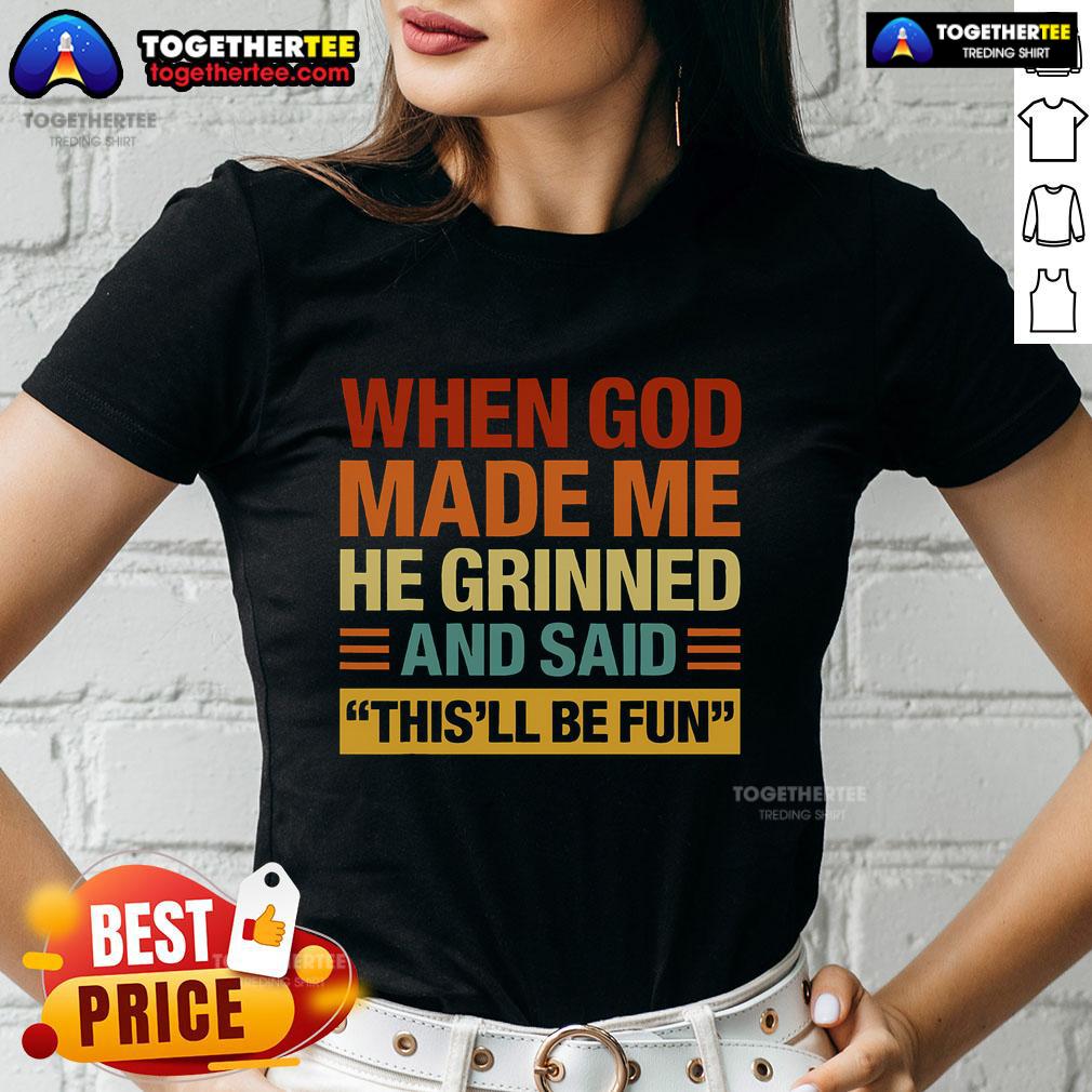 Original 'When God Made Me He Said This'll Be Fun' Ladies Tee showcasing a fun and playful design for women.
