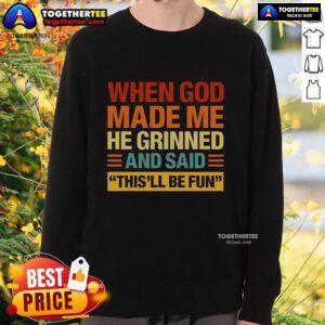Alt Text: Original When God Made Me He Said This'll Be Fun Sweatshirt in vibrant colors, perfect for casual wear and fun outings.