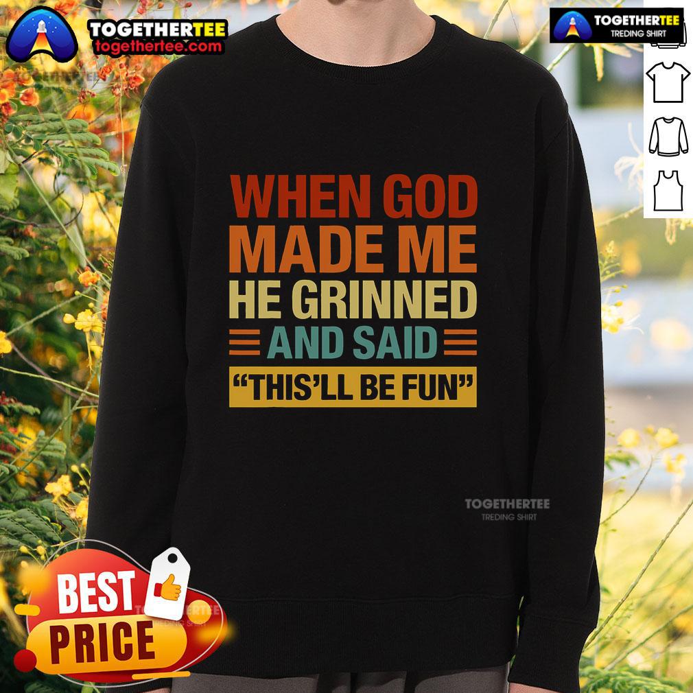 Alt Text: Original When God Made Me He Said This'll Be Fun Sweatshirt in vibrant colors, perfect for casual wear and fun outings.