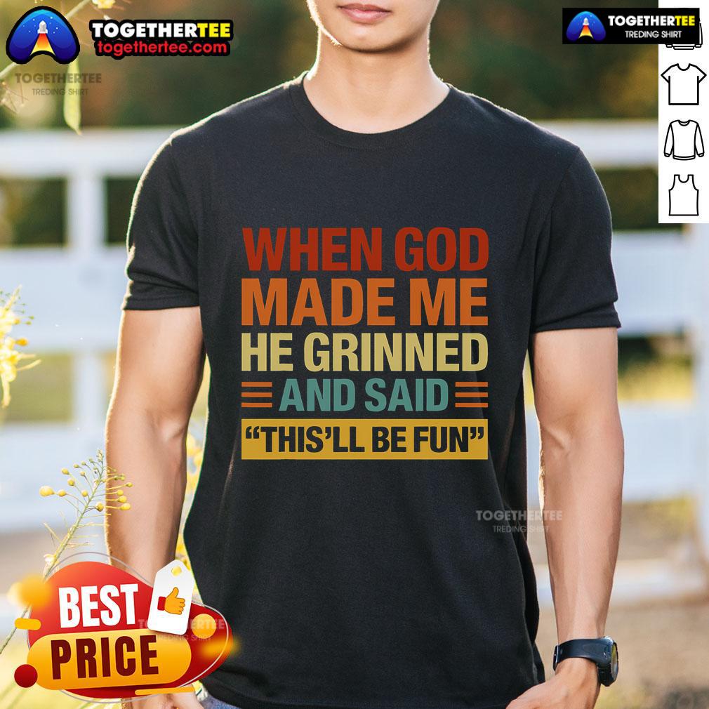 Original When God Made Me He Said This'Ll Be Fun T-Shirt featuring a fun and inspirational design for casual wear.
