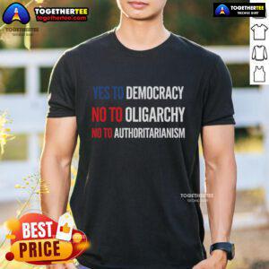 Original Yes To Democracy No To Oligarchy No To Authoritarianism T-Shirt design featuring bold text on a vibrant background.
