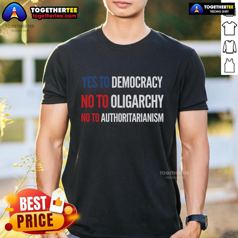 Original Yes To Democracy No To Oligarchy No To Authoritarianism T-Shirt design featuring bold text on a vibrant background.